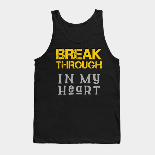 Breakthrough In My Heart Tank Top by Craighedges